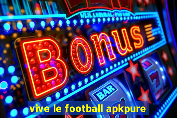 vive le football apkpure